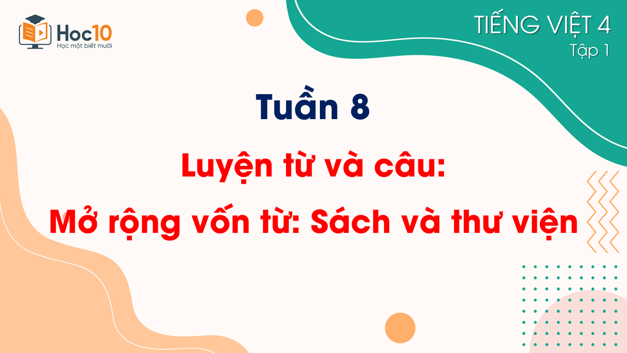 Tuần 8 - Luyện từ và câu Mở rộng vốn từ Sách và thư viện